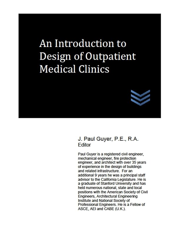 An Introduction to Design of Outpatient Medical Clinics (Hospital and Medical Clinic Design and Engineering Book 4) by J. Paul Guyer