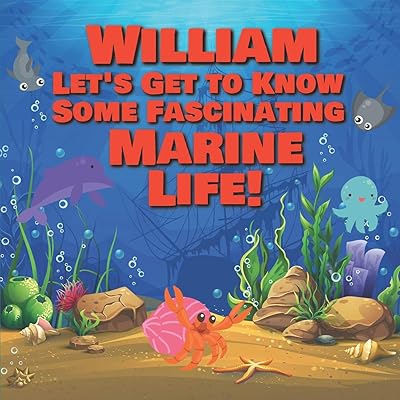 William Let’s Get to Know Some Fascinating Marine Life!: Personalized Baby Books with Your Child's Name in the Story - Ocean Animals Books for ... Books Ages 1-3 (Personalized Books for Kids)