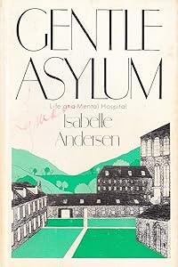 Gentle Asylum: Life at a Mental Hospital by Isabelle Andersen