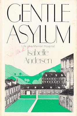 Gentle Asylum: Life at a Mental Hospital