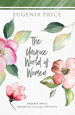 The Unique World of Women (The Eugenia Price Christian Living Collection)
