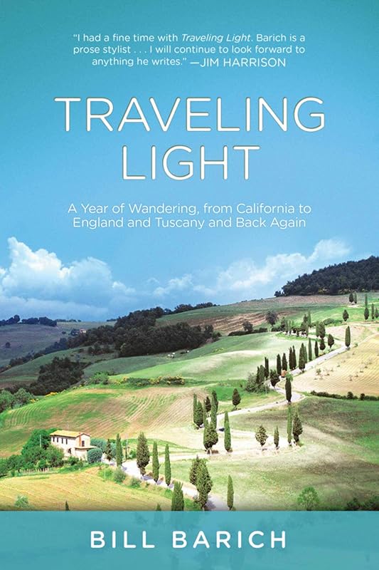 Traveling Light: A Year of Wandering, from California to England and Tuscany and Back Again by Bill Barich