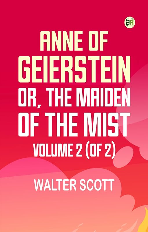 Anne of Geierstein; Or The Maiden of the Mist. Volume 2 (of 2) by Walter Scott