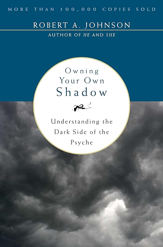 Owning Your Own Shadow: A Jungian Approach to Transformative Self-Acceptance, Exploring the Unlit Part of the Ego and Finding Balance Through Spiritual Self-Discovery by Robert A. Johnson