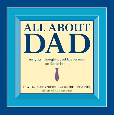 All About Dad: Insights, Thoughts, and Life Lessons on Fatherhood