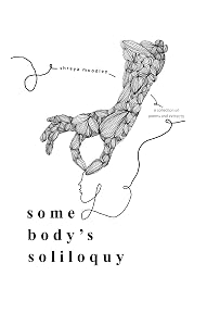 Some Body's Soliloquy by Shraya Moodley