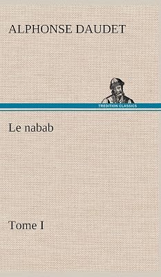 Le nabab, tome I (French Edition)