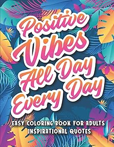 Easy Coloring Book for Adults Inspirational Quotes: A Simple Coloring Book Filled with Positive Affirmations and Motivational Quotes for Good Vibes by Alexis Publishing