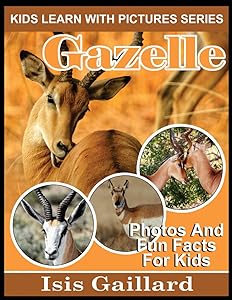 Gazelle: Photos and Fun Facts for Kids (Kids Learn With Pictures)