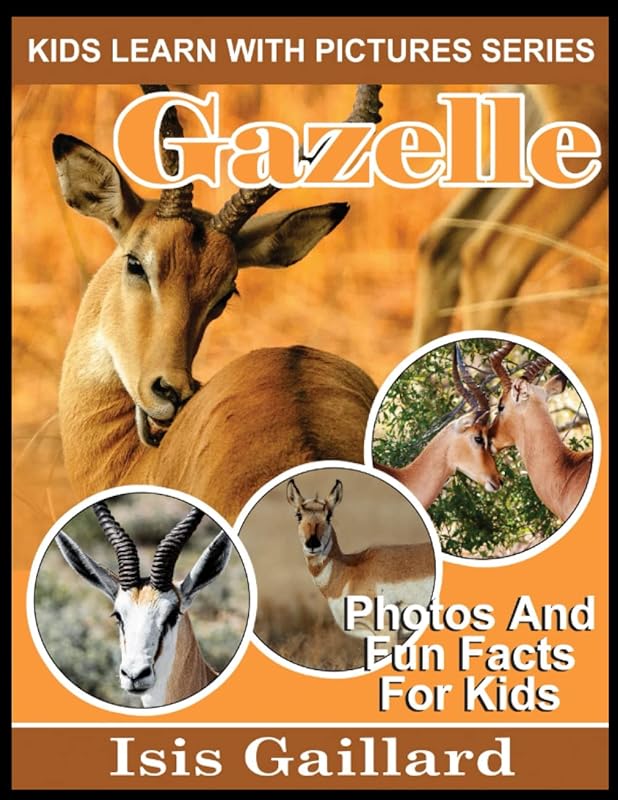 Gazelle: Photos and Fun Facts for Kids (Kids Learn With Pictures) by Isis Gaillard