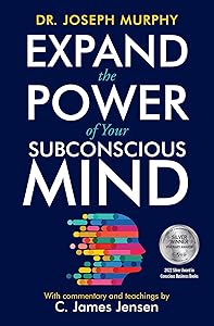 Expand the Power of Your Subconscious Mind by C. James Jensen