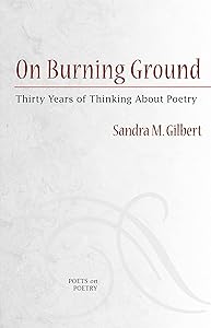 On Burning Ground: Thirty Years of Thinking About Poetry (Poets On Poetry) by Sandra Gilbert