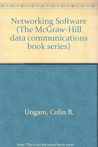 Networking Software (McGraw-Hill Data Communications Book Series) by Colin B. Ungaro