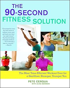 The 90-Second Fitness Solution: The Most Time-Efficient Workout Ever for a Healthier, Stronger, Younger You by Pete Cerqua