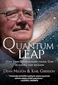 Quantum Leap: How John Polkinghorne found God in science and religion by Professor Dean Nelson