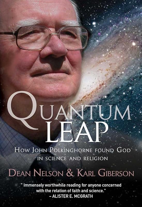 Quantum Leap: How John Polkinghorne found God in science and religion by Professor Dean Nelson