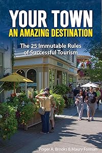 Your Town: An Amazing Destination: The 25 Immutable Rules of Successful Tourism by Roger A Brooks