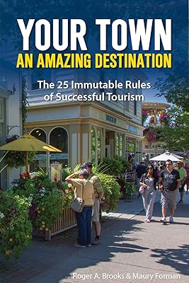 Your Town: An Amazing Destination: The 25 Immutable Rules of Successful Tourism