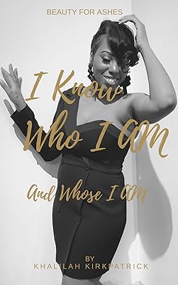 I Know Who I Am And Whose I Am: Beauty For Ashes