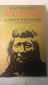 Red Gold: The Conquest of the Brazilian Indians by John Hemming
