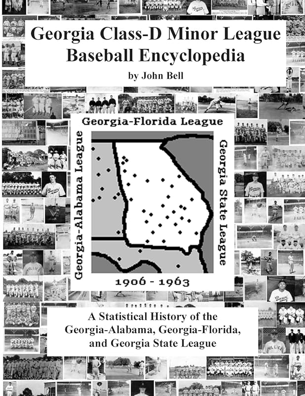 Georgia Class-D Minor League Baseball Encyclopedia by John Bell