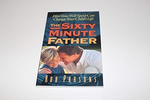 The Sixty Minute Father: How Time Well Spent Can Change Your Child's Life