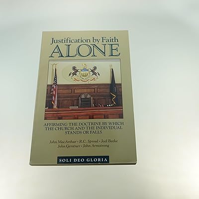 Justification by Faith Alone: Affirming the Doctrine by Which the Church and the Individual Stands or Falls