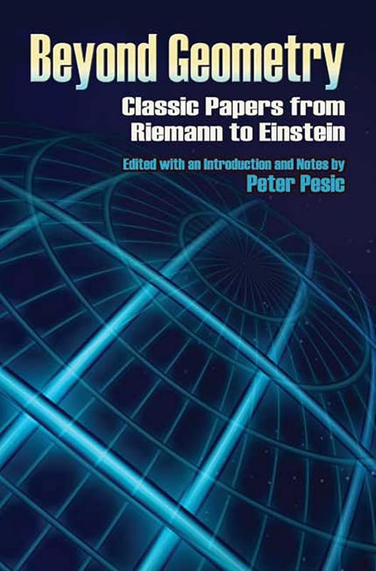 Beyond Geometry: Classic Papers from Riemann to Einstein (Dover Books on Mathematics) by Peter Pesic