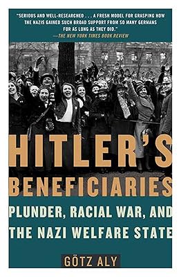 Hitler's Beneficiaries: Plunder, Racial War, and the Nazi Welfare State