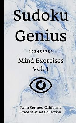 Sudoku Genius Mind Exercises Volume 1: Palm Springs, California State of Mind Collection