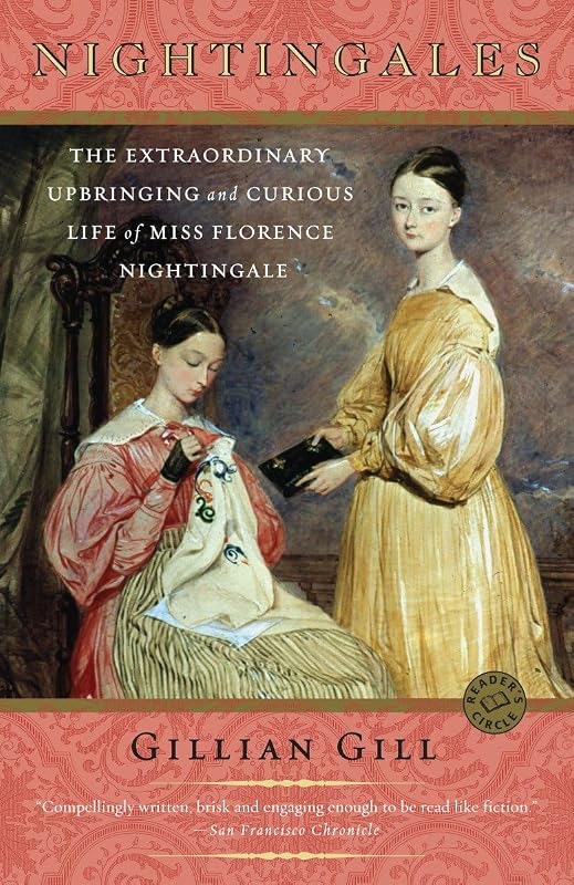 Nightingales: The Extraordinary Upbringing and Curious Life of Miss Florence Nightingale by Gillian Gill