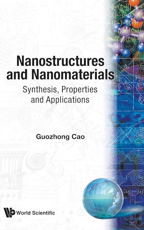 NANOSTRUCTURES AND NANOMATERIALS: SYNTHESIS, PROPERTIES AND APPLICATIONS by Guozhong Cao