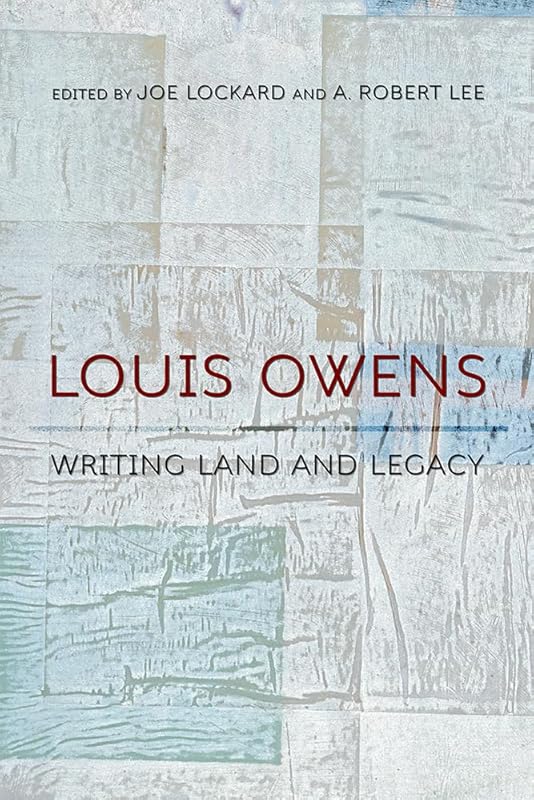 Louis Owens: Writing Land and Legacy by Joe Lockard