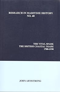 The Vital Spark: The British Coastal Trade, 1700-1930 (Research in Maritime History, 40)