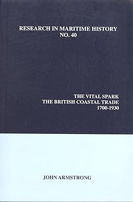 The Vital Spark: The British Coastal Trade, 1700-1930 (Research in Maritime History, 40)