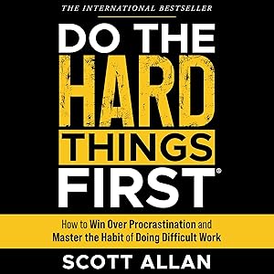 Do the Hard Things First: How to Win Over Procrastination and Master the Habit of Doing Difficult Work (Bulletproof Mindset Mastery Series) by Scott Allan