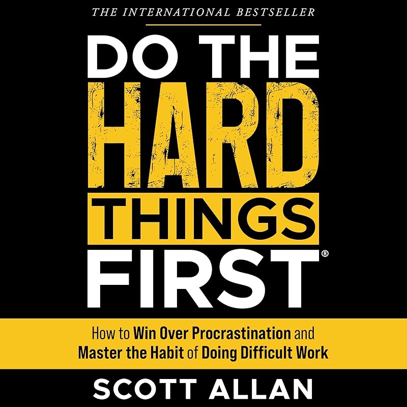 Do the Hard Things First: How to Win Over Procrastination and Master the Habit of Doing Difficult Work (Bulletproof Mindset Mastery Series) by Scott Allan