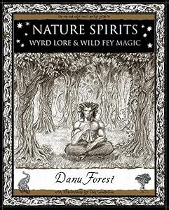 Nature Spirits: Wyrd Lore and Wild Fey Magic (Wooden Books Gift Book) by Danu Forest