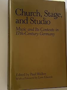 Church, Stage, and Studio: Music and Its Contexts in Seventeenth-Century Germany (Studies in Music, 107) by Paul Walker