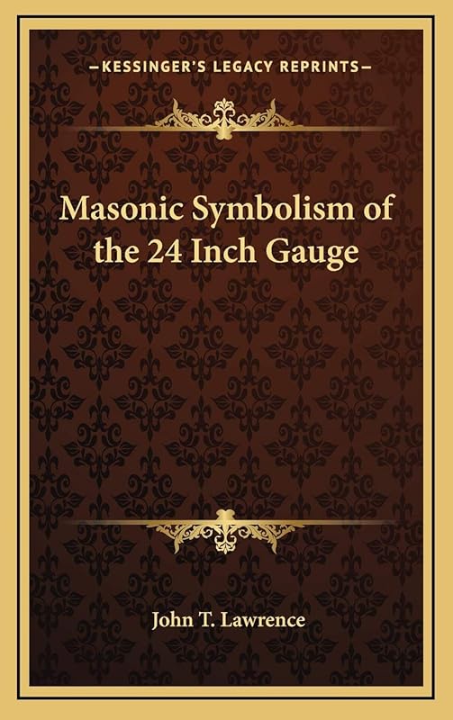 Masonic Symbolism of the 24 Inch Gauge by John T Lawrence