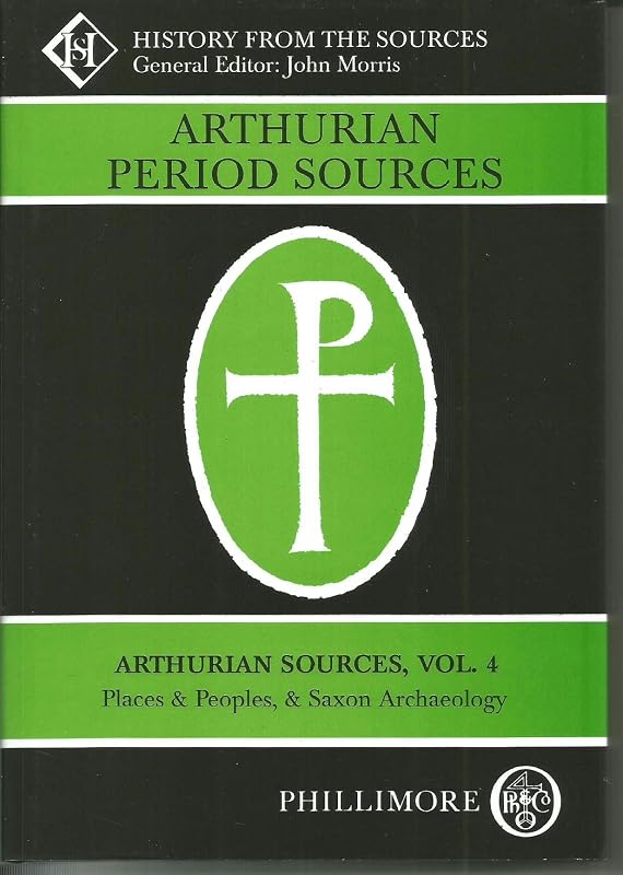 Arthurian Sources Volume 4: People & Places and Saxon Archaeology by John Morris