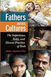 Fathers across Cultures: The Importance, Roles, and Diverse Practices of Dads by Jaipaul L. Roopnarine