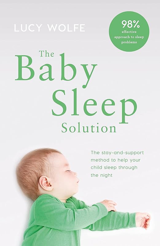 The Baby Sleep Solution: The stay and support method to help your baby sleep through the night by Lucy Wolfe