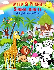 Wild & Funny Sunny Jungle: A Joyful Book to Color , 101 Exotic Animals Birds and Fish, Fantastic fruits and Plants, Amazing Coloring Book for Kids 4-9, Girls and Boys, Super Fun Coloring Pages by Maggie C. Love