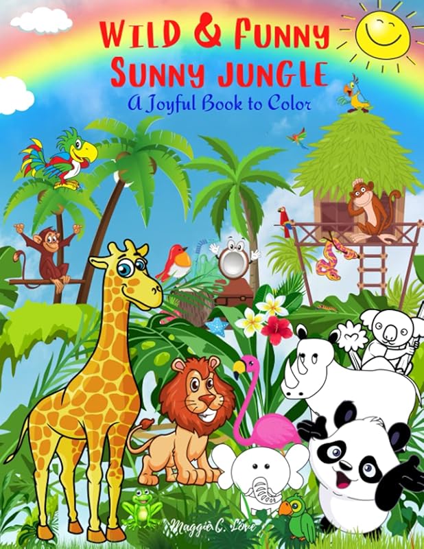 Wild & Funny Sunny Jungle: A Joyful Book to Color , 101 Exotic Animals Birds and Fish, Fantastic fruits and Plants, Amazing Coloring Book for Kids 4-9, Girls and Boys, Super Fun Coloring Pages by Maggie C. Love