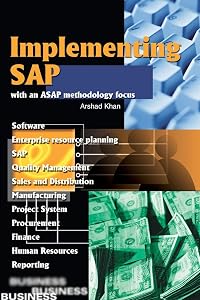 Implementing SAP with an ASAP methodology focus by Arshad Khan