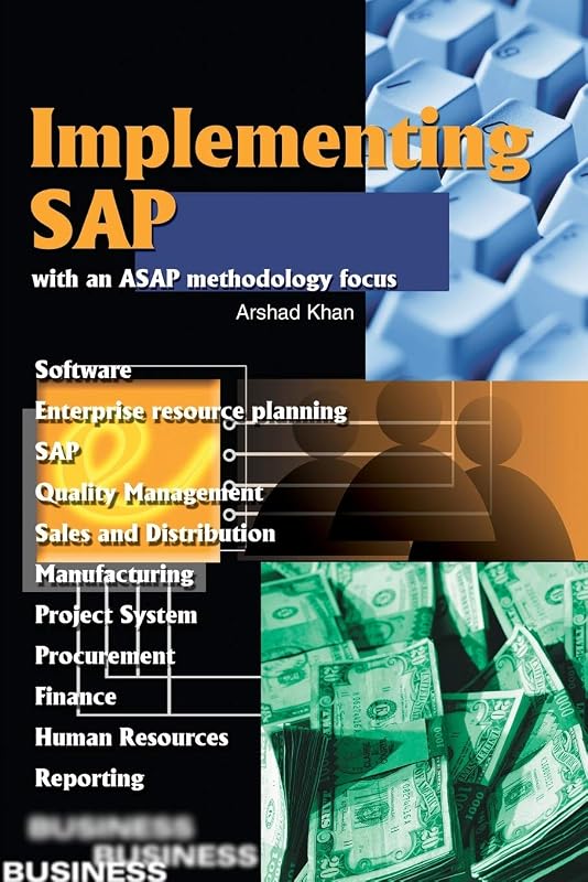 Implementing SAP with an ASAP methodology focus by Arshad Khan