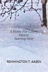 A Home for Lonely Hearts: Starting Over by Ana C. Aasen