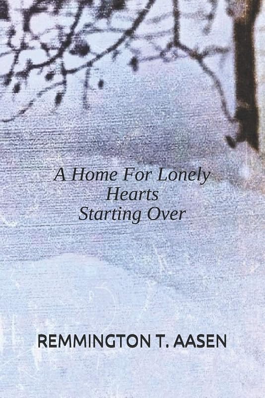 A Home for Lonely Hearts: Starting Over by Ana C. Aasen