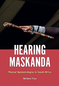 Hearing Maskanda: Musical Epistemologies in South Africa by Barbara Titus